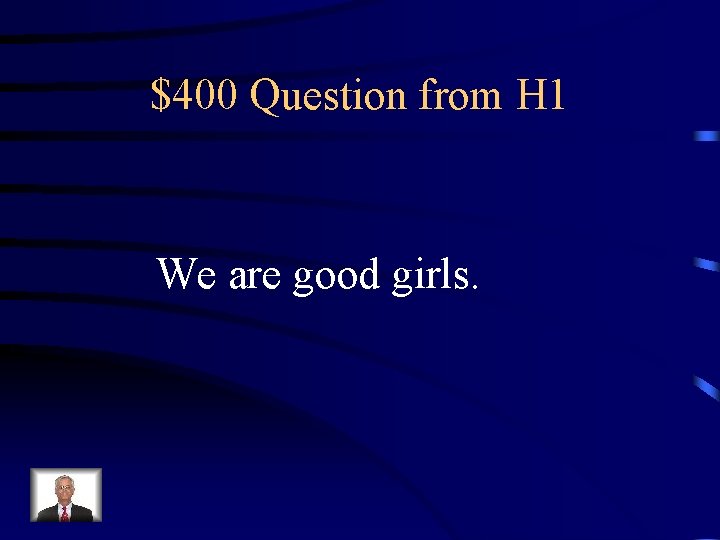 $400 Question from H 1 We are good girls. 