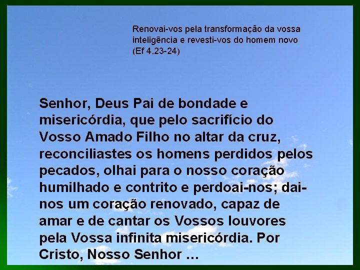 Renovai-vos pela transformação da vossa inteligência e revesti-vos do homem novo (Ef 4, 23