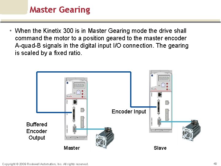 Master Gearing • When the Kinetix 300 is in Master Gearing mode the drive