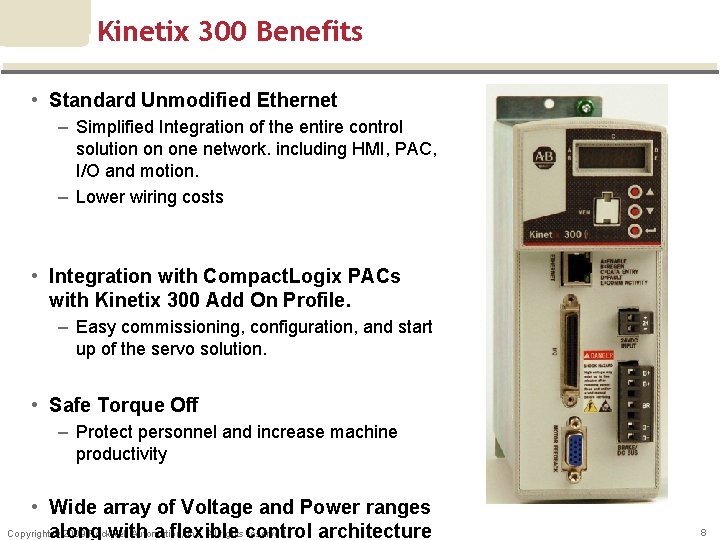 Kinetix 300 Benefits • Standard Unmodified Ethernet – Simplified Integration of the entire control