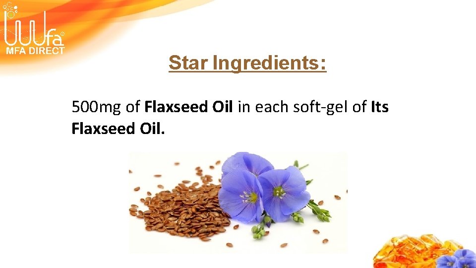 Star Ingredients: 500 mg of Flaxseed Oil in each soft-gel of Its Flaxseed Oil.