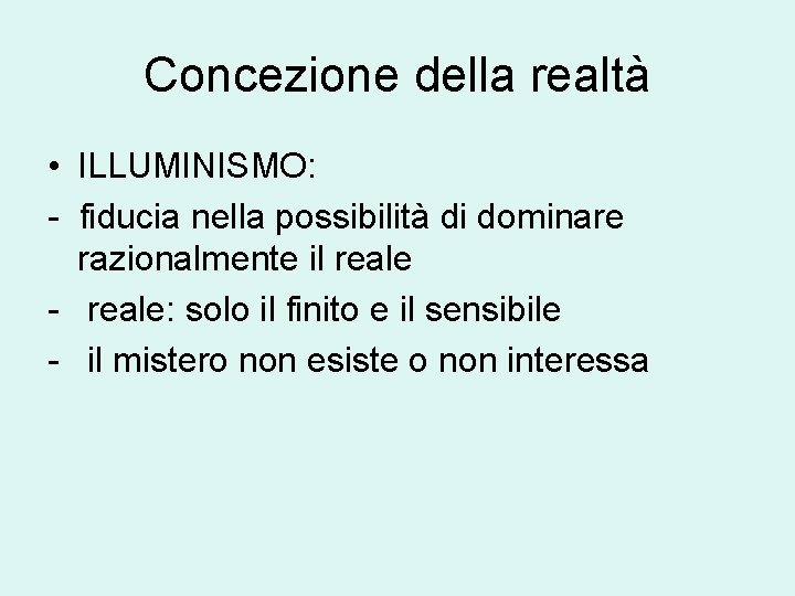 Concezione della realtà • ILLUMINISMO: - fiducia nella possibilità di dominare razionalmente il reale