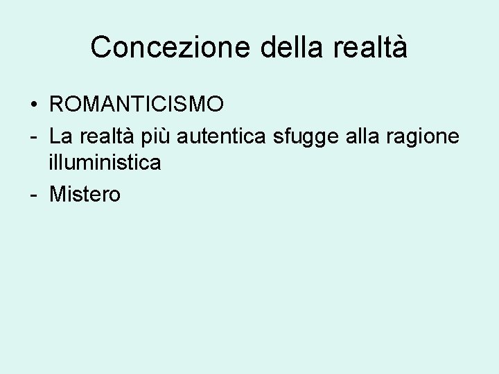 Concezione della realtà • ROMANTICISMO - La realtà più autentica sfugge alla ragione illuministica
