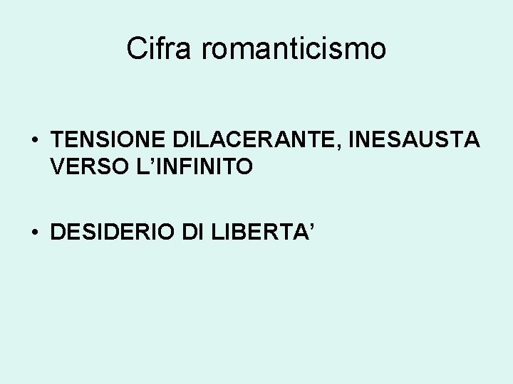 Cifra romanticismo • TENSIONE DILACERANTE, INESAUSTA VERSO L’INFINITO • DESIDERIO DI LIBERTA’ 