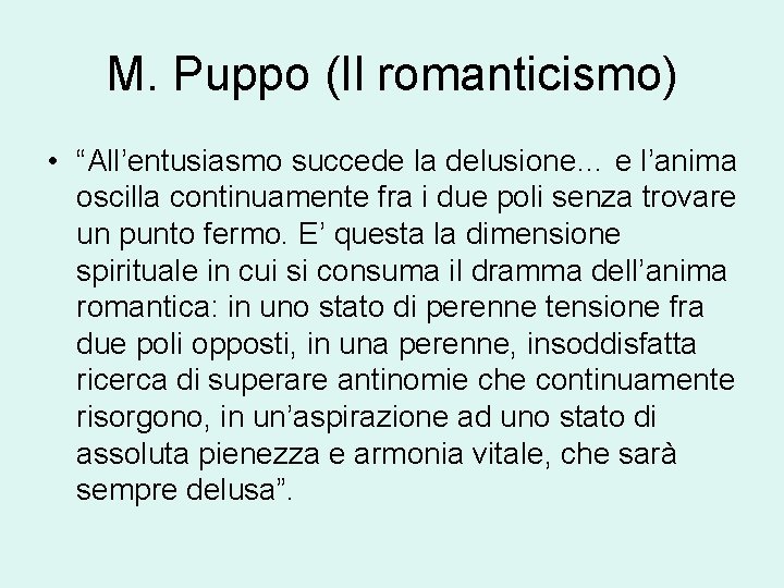 M. Puppo (Il romanticismo) • “All’entusiasmo succede la delusione… e l’anima oscilla continuamente fra