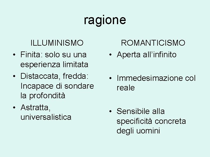ragione ILLUMINISMO • Finita: solo su una esperienza limitata • Distaccata, fredda: Incapace di