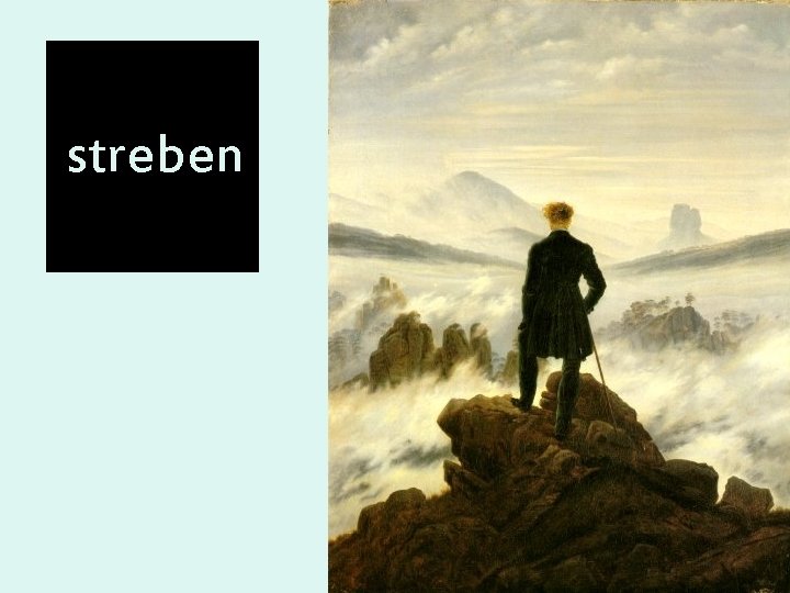 tensione struggente verso l’infinito, l’assoluto, la totalità streben l’uomo è un eterno viandante, un