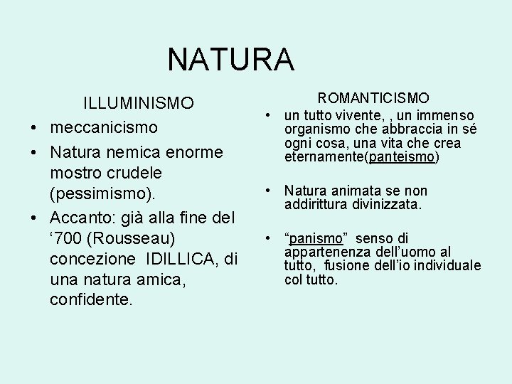 NATURA ILLUMINISMO • meccanicismo • Natura nemica enorme mostro crudele (pessimismo). • Accanto: già