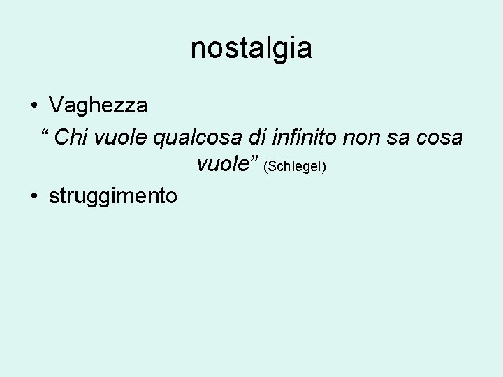 nostalgia • Vaghezza “ Chi vuole qualcosa di infinito non sa cosa vuole” (Schlegel)