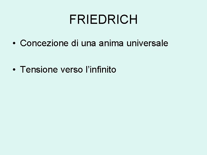 FRIEDRICH • Concezione di una anima universale • Tensione verso l’infinito 