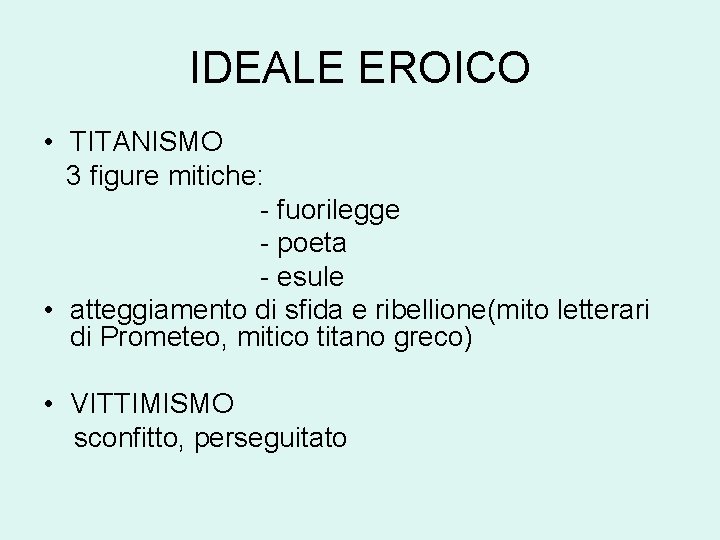 IDEALE EROICO • TITANISMO 3 figure mitiche: - fuorilegge - poeta - esule •