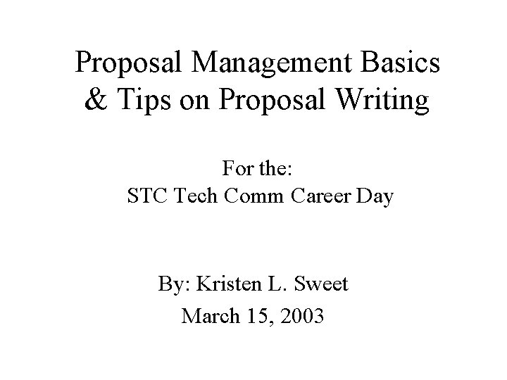 Proposal Management Basics & Tips on Proposal Writing For the: STC Tech Comm Career