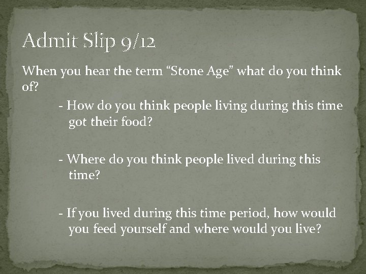 Admit Slip 9/12 When you hear the term “Stone Age” what do you think Admit Slip 9/12 When you hear the term “Stone Age” what do you think