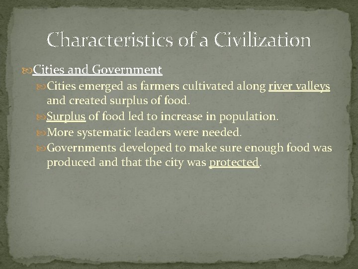 Characteristics of a Civilization Cities and Government Cities emerged as farmers cultivated along river Characteristics of a Civilization Cities and Government Cities emerged as farmers cultivated along river