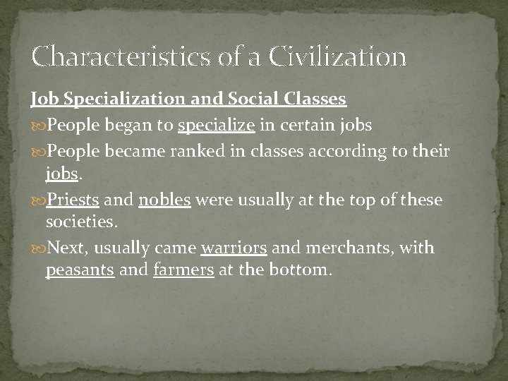 Characteristics of a Civilization Job Specialization and Social Classes People began to specialize in Characteristics of a Civilization Job Specialization and Social Classes People began to specialize in