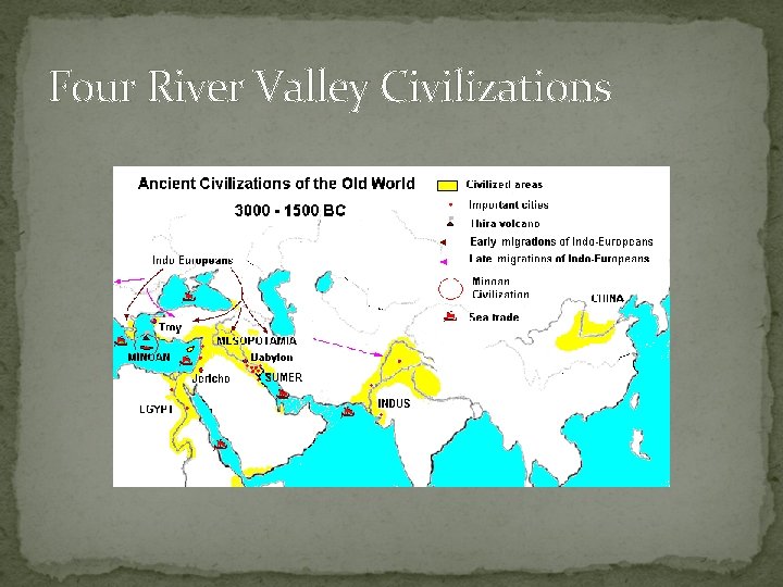 Four River Valley Civilizations Four River Valley Civilizations