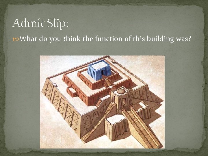 Admit Slip: What do you think the function of this building was? Admit Slip: What do you think the function of this building was?