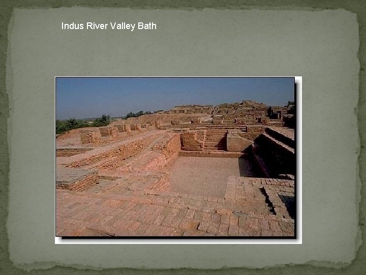 Indus River Valley Bath Indus River Valley Bath