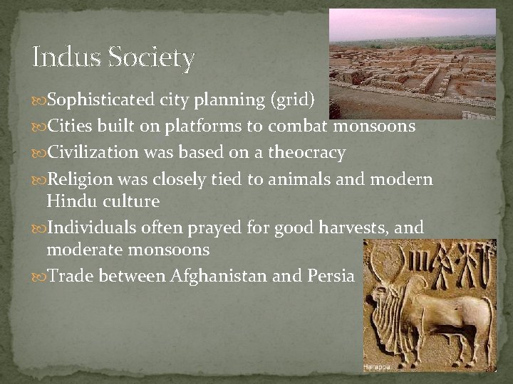 Indus Society Sophisticated city planning (grid) Cities built on platforms to combat monsoons Civilization Indus Society Sophisticated city planning (grid) Cities built on platforms to combat monsoons Civilization