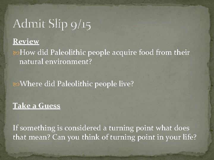 Admit Slip 9/15 Review How did Paleolithic people acquire food from their natural environment? Admit Slip 9/15 Review How did Paleolithic people acquire food from their natural environment?