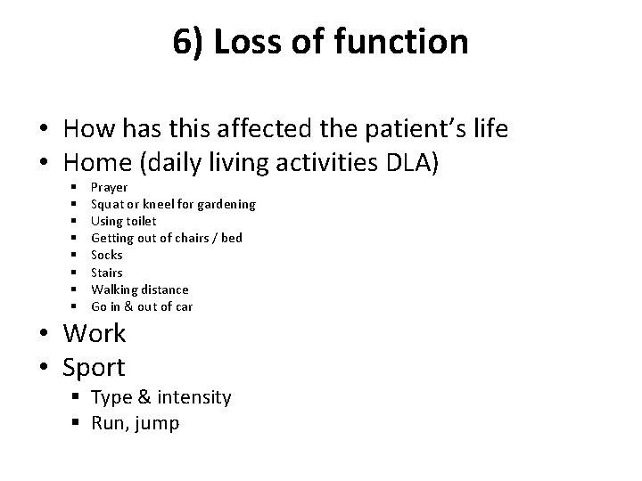 6) Loss of function • How has this affected the patient’s life • Home