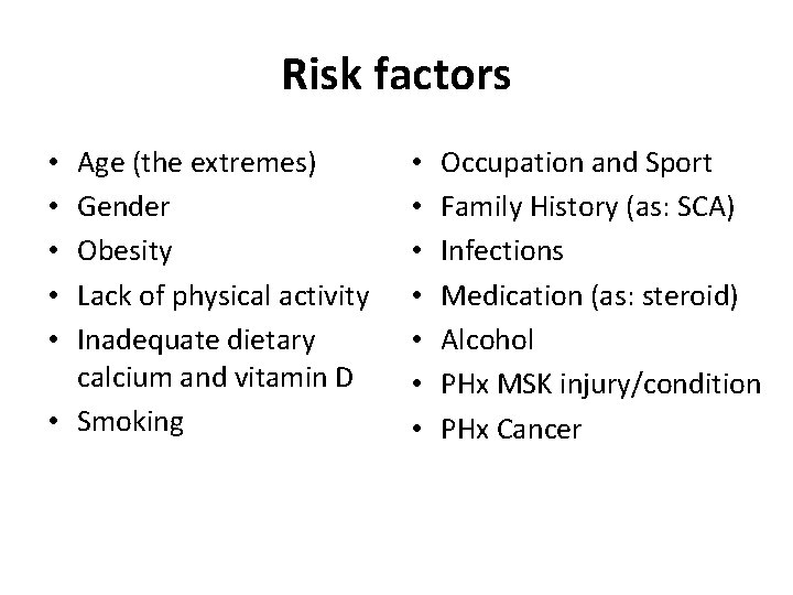 Risk factors Age (the extremes) Gender Obesity Lack of physical activity Inadequate dietary calcium