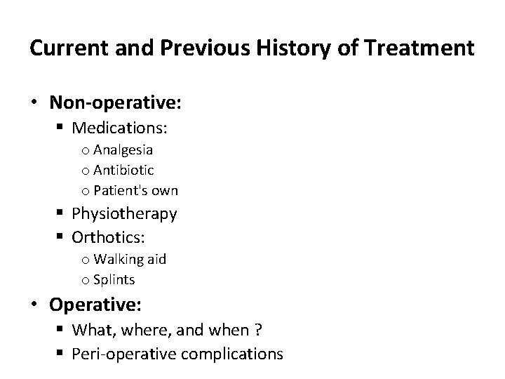 Current and Previous History of Treatment • Non-operative: § Medications: o Analgesia o Antibiotic