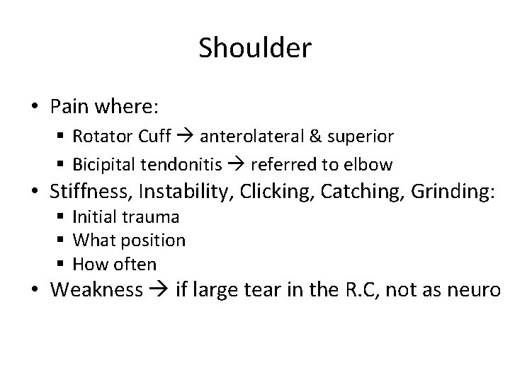 Shoulder • Pain where: § Rotator Cuff anterolateral & superior § Bicipital tendonitis referred