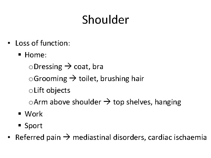 Shoulder • Loss of function: § Home: o Dressing coat, bra o Grooming toilet,