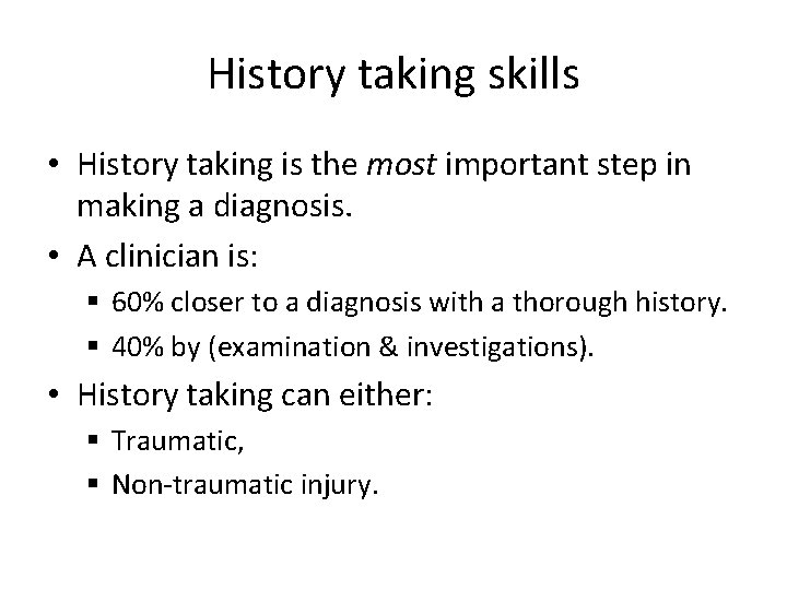 History taking skills • History taking is the most important step in making a