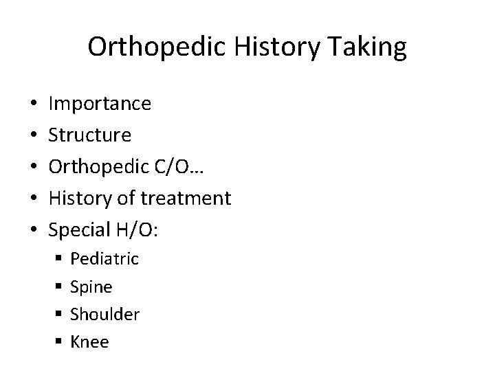 Orthopedic History Taking • • • Importance Structure Orthopedic C/O… History of treatment Special