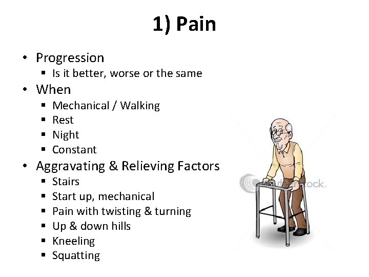 1) Pain • Progression § Is it better, worse or the same • When