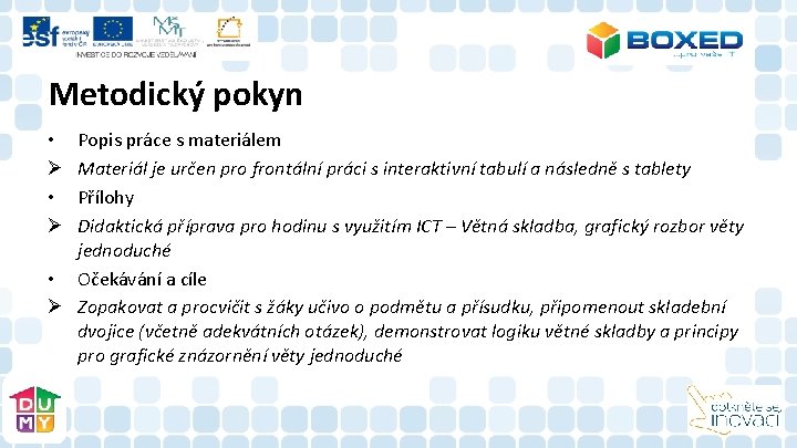 Metodický pokyn Popis práce s materiálem Materiál je určen pro frontální práci s interaktivní