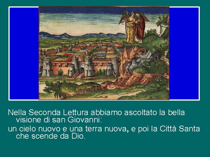 Nella Seconda Lettura abbiamo ascoltato la bella visione di san Giovanni: un cielo nuovo