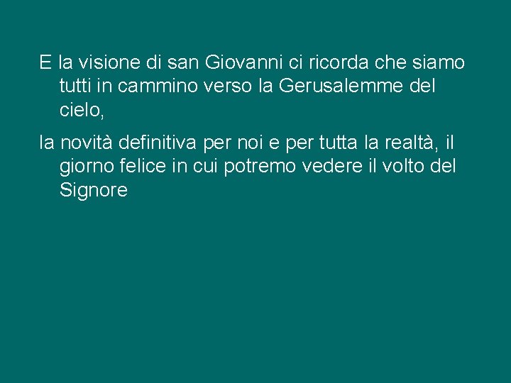 E la visione di san Giovanni ci ricorda che siamo tutti in cammino verso