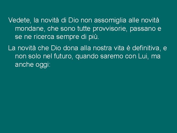 Vedete, la novità di Dio non assomiglia alle novità mondane, che sono tutte provvisorie,