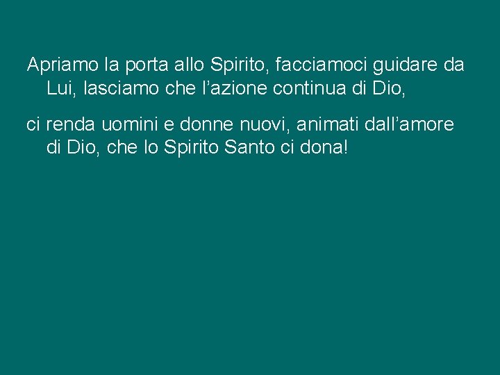 Apriamo la porta allo Spirito, facciamoci guidare da Lui, lasciamo che l’azione continua di