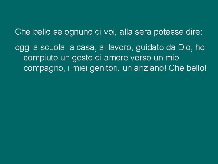 Che bello se ognuno di voi, alla sera potesse dire: oggi a scuola, a