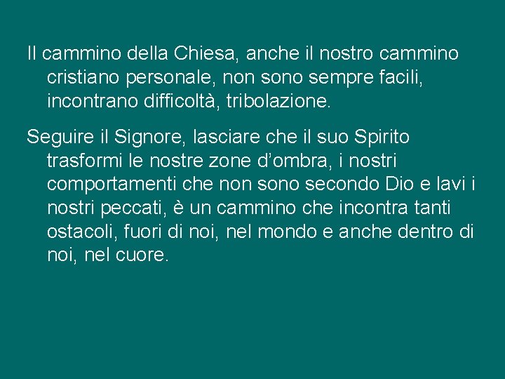 Il cammino della Chiesa, anche il nostro cammino cristiano personale, non sono sempre facili,