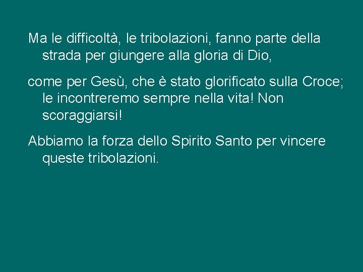 Ma le difficoltà, le tribolazioni, fanno parte della strada per giungere alla gloria di