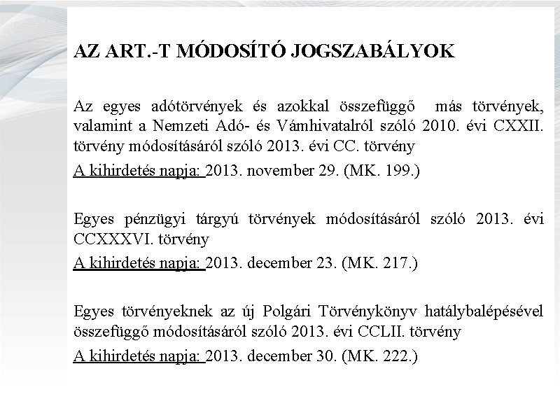 AZ ART. -T MÓDOSÍTÓ JOGSZABÁLYOK Az egyes adótörvények és azokkal összefüggő más törvények, valamint