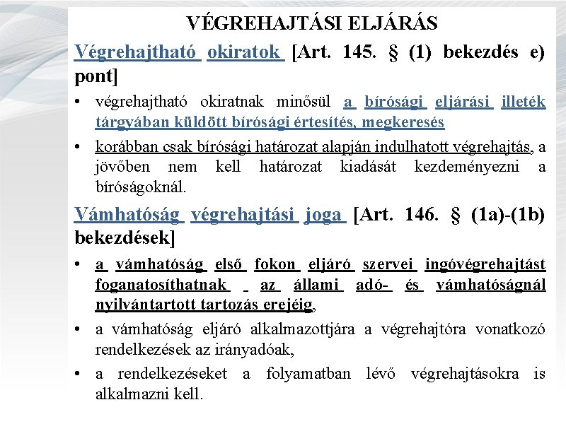 VÉGREHAJTÁSI ELJÁRÁS Végrehajtható okiratok [Art. 145. § (1) bekezdés e) pont] • végrehajtható okiratnak