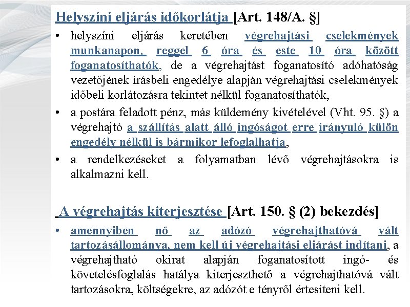 Helyszíni eljárás időkorlátja [Art. 148/A. §] • helyszíni eljárás keretében végrehajtási cselekmények munkanapon, reggel