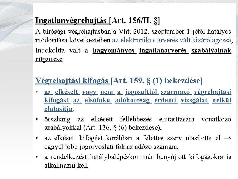 Ingatlanvégrehajtás [Art. 156/H. §] A bírósági végrehajtásban a Vht. 2012. szeptember 1 -jétől hatályos