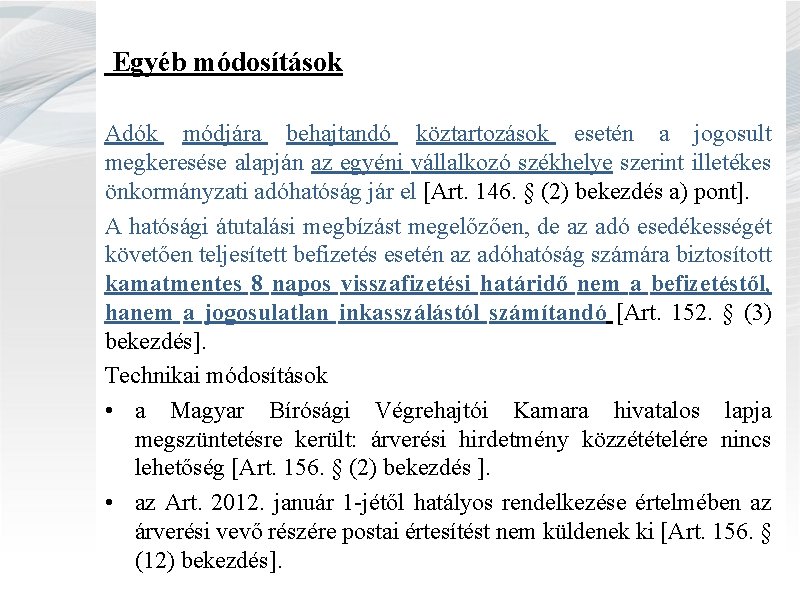 Egyéb módosítások Adók módjára behajtandó köztartozások esetén a jogosult megkeresése alapján az egyéni vállalkozó