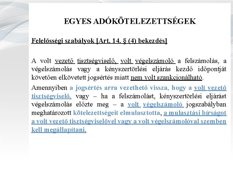 EGYES ADÓKÖTELEZETTSÉGEK Felelősségi szabályok [Art. 14. § (4) bekezdés] A volt vezető tisztségviselő, volt