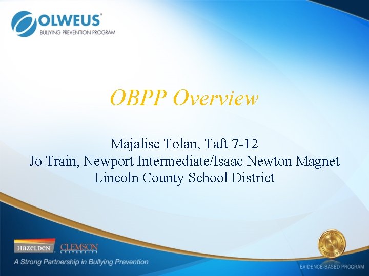 OBPP Overview Majalise Tolan, Taft 7 -12 Jo Train, Newport Intermediate/Isaac Newton Magnet Lincoln