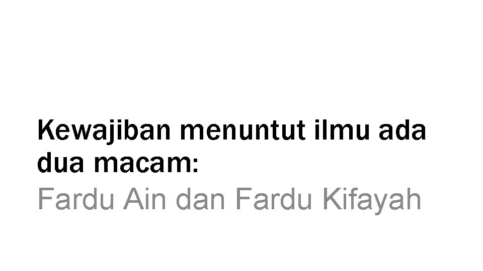 Kewajiban menuntut ilmu ada dua macam: Fardu Ain dan Fardu Kifayah 