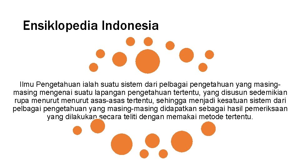 Ensiklopedia Indonesia Ilmu Pengetahuan ialah suatu sistem dari pelbagai pengetahuan yang masing mengenai suatu
