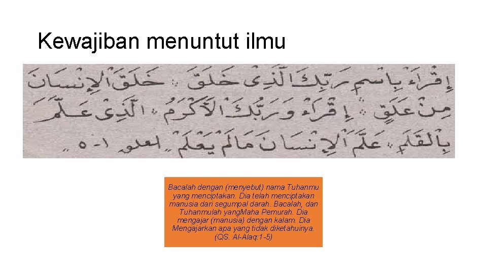 Kewajiban menuntut ilmu Bacalah dengan (menyebut) nama Tuhanmu yang menciptakan. Dia telah menciptakan manusia